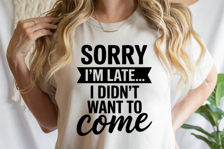 Sorry Im late I dont want to come SVG | Shirt Svg
