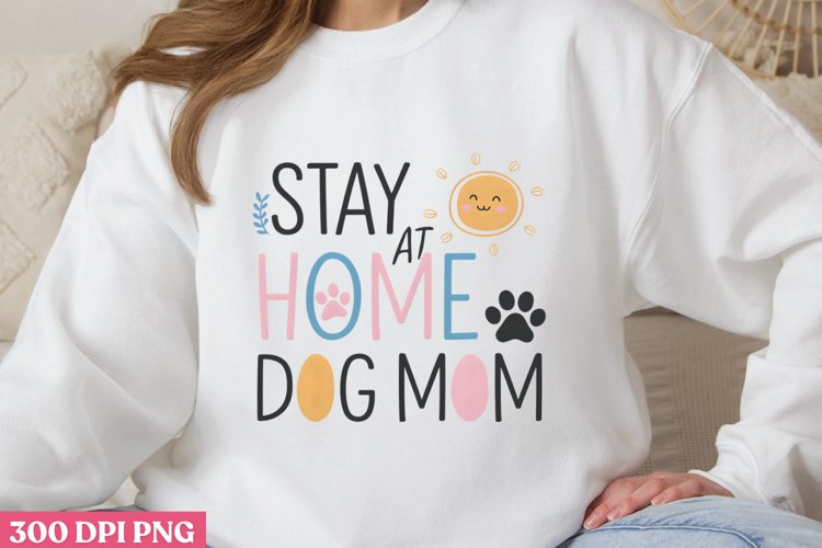 Stay at home dog mom PNG, Dog Mom Sublimation PNG