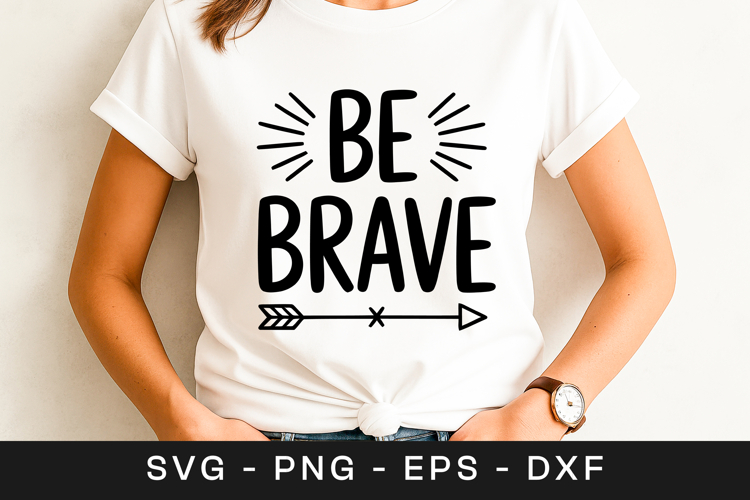 Be Brave Inspirational Motivation Quote SVG PNG