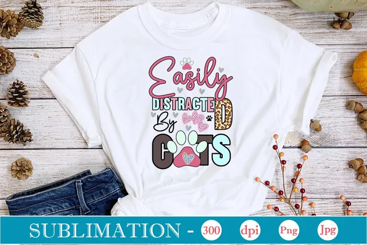 Easily Distracted By Cats Sublimation