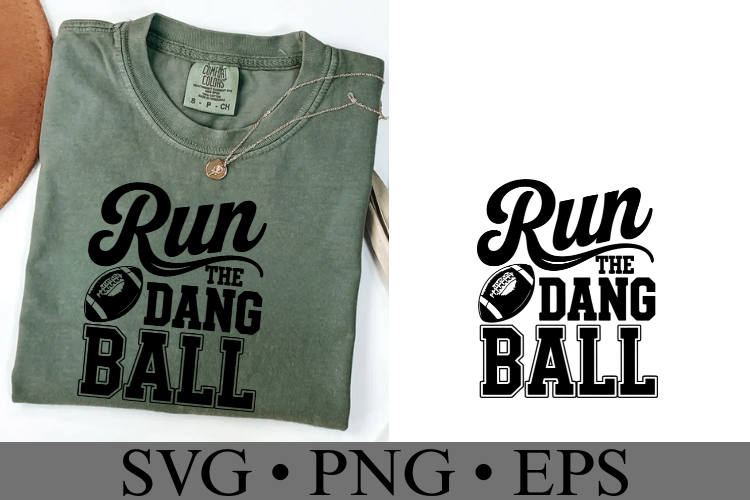 Run the dang ball Svg | Game Day Svg | Shirt Svg