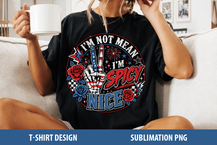 Im not Mean Im Spicy nice | 4th of july Sublimation Png
