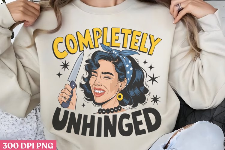 Completely unhinged PNG, Funny Retro Girl sublimation PNG