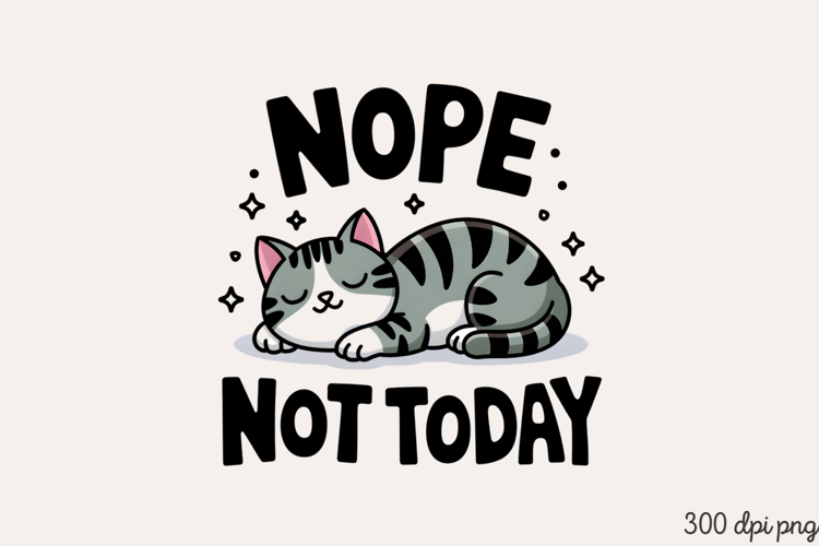 NOPE NOT TODAY PNG, Funny Cats Sublimation Quotes PNG