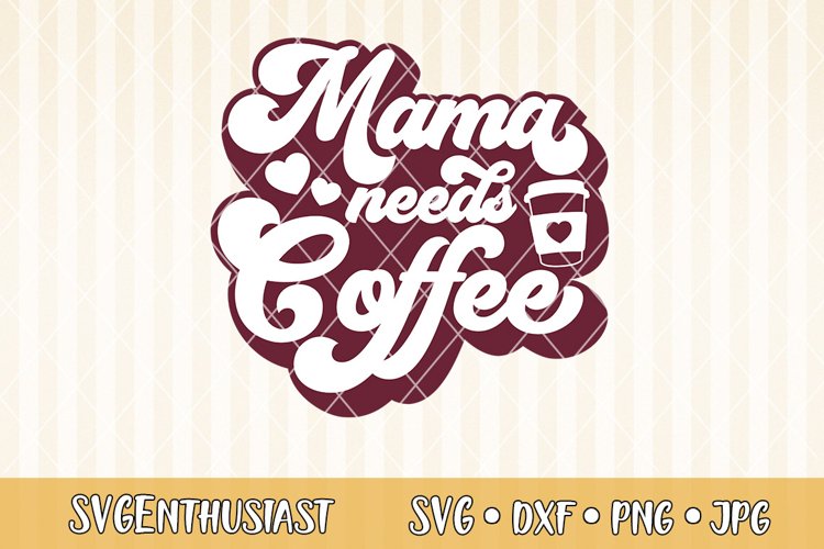 Mama needs coffee SVG cut file