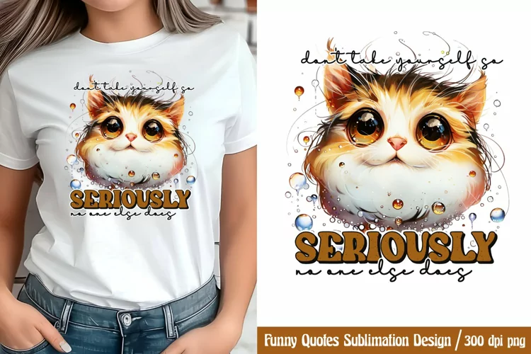 Funny Quotes Sublimation, Don't take yourself so seriously,