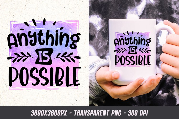 Anything is Possible PNG - Motivational Quote Sublimation