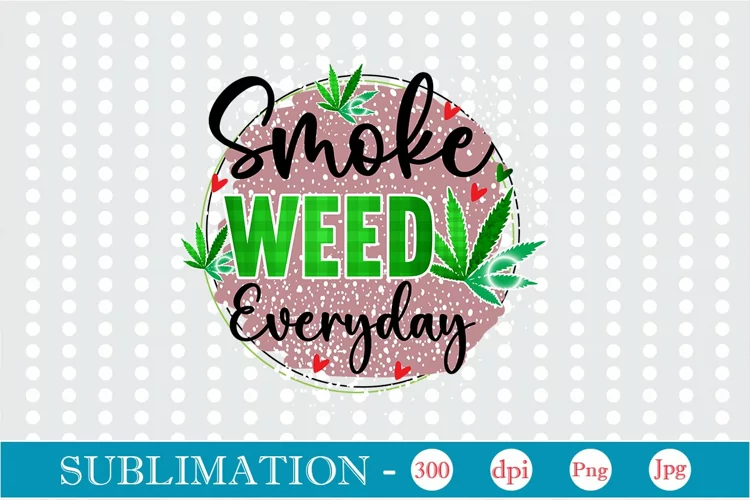 Smoke Weed Everyday Sublimation