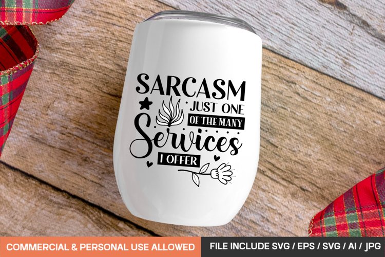 Sarcasm Just One Of The Many Services I Offer Svg Design