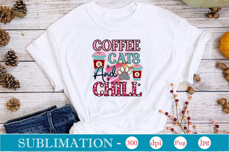 Coffee Cats And Chill Sublimation
