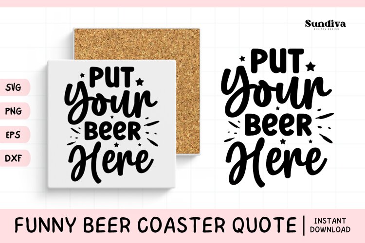 Funny Beer Coaster Quote SVG | Put Your Beer Here