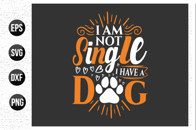 I am not single i have a dog - Dog t shirt design graphic