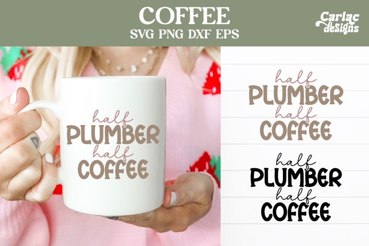Half Plumber Half Coffee, Coffee SVG and Sublimation