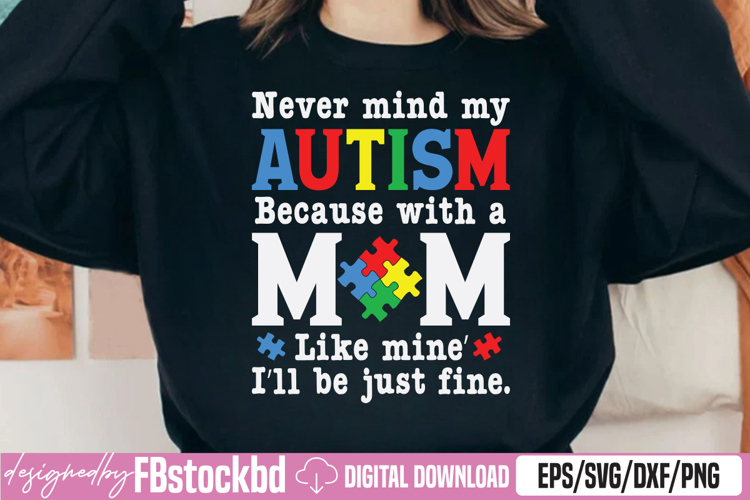 Never mind my Autism Because with a Mom like mine SVG