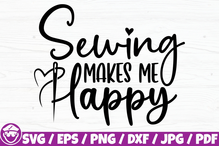 Sewing Makes Me Happy, Sewing Life, Sewing Quote, Sewing Png