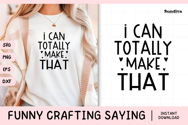 Funny Crafting Quote SVG For Crafter | I Can Totally Make
