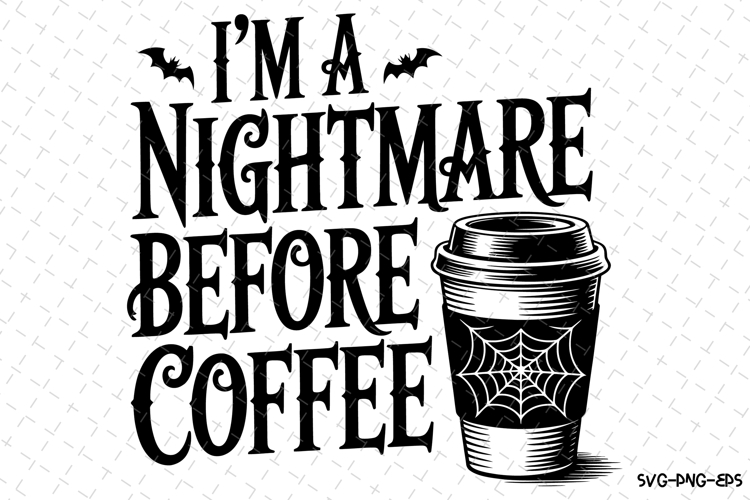 Im a Nightmare before Coffee Svg | Halloween Svg