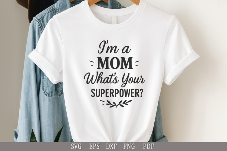 I’m a Mom, What’s Your Superpower? Funny mom SVG design