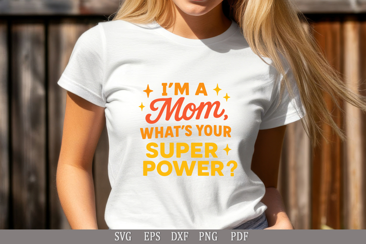 I’m a Mom, What’s Your Superpower? Funny Mom SVG Design