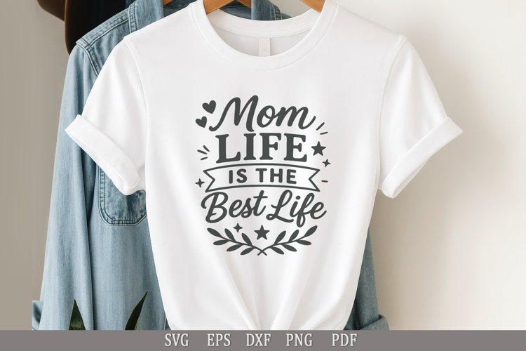 Mom Life Is the Best Life SVG Funny Design for T-Shirts