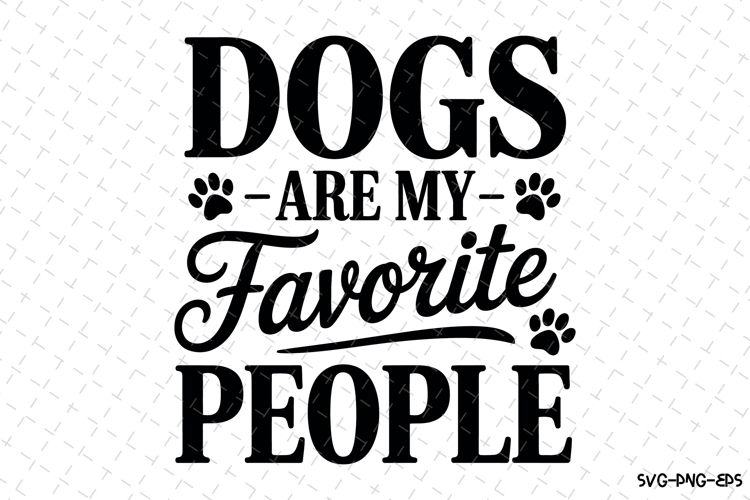Dogs are my favorite people Svg | Svg Cut Files