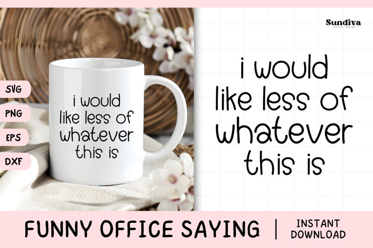 Funny Office Saying SVG | I Would Like Less of Whatever This