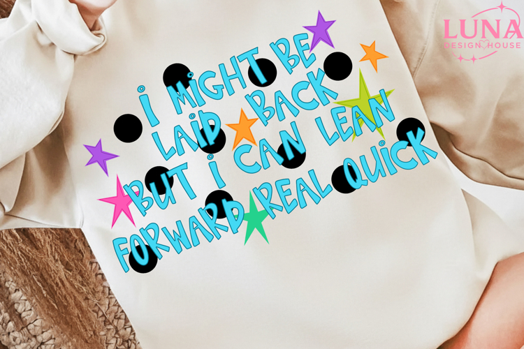 Might Be Laid Back But I Can Lean Forward Real Quick Png