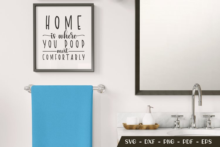 Home Is Where You Poop Most Comfortably, Funny Bathroom SVG example image 1