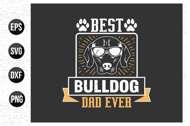 Best bulldog dad ever - Dog typographic t shirt design.