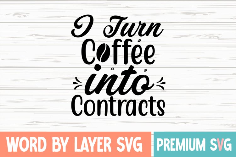 I Turn Coffee into Contracts Svg