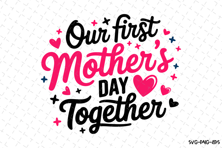Our first mothers day together SVG | Mom SVG | Mothers Day