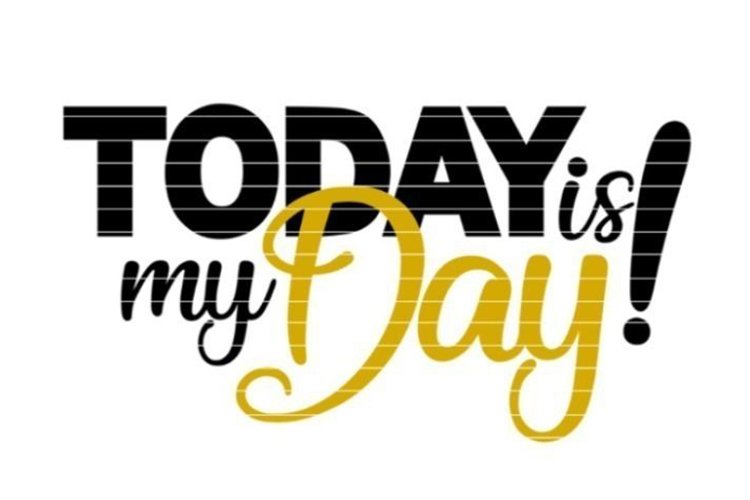 Today is my Day SVG DXF EPS PDF PNG JPG example image 1