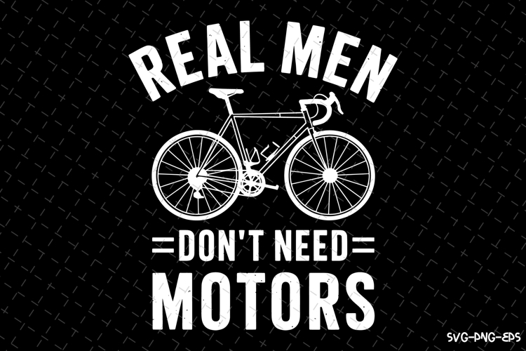 Real Men Dont Need Motors SVG | Rider Svg | SVG Cut Files