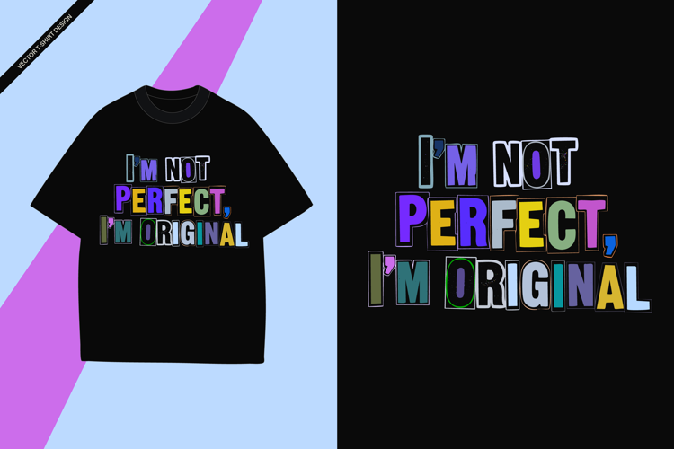 I'm Not Perfect I'm Original Typography T Shirt Design