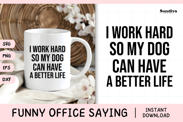 Funny Office Saying SVG | So My Dog Can Have A Better Life