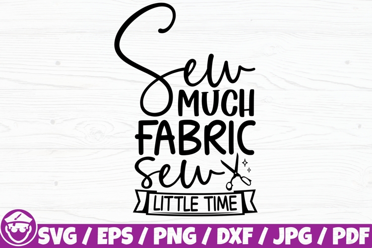 Sew Much Fabric Sew Little Time, Sewing Funny Saying