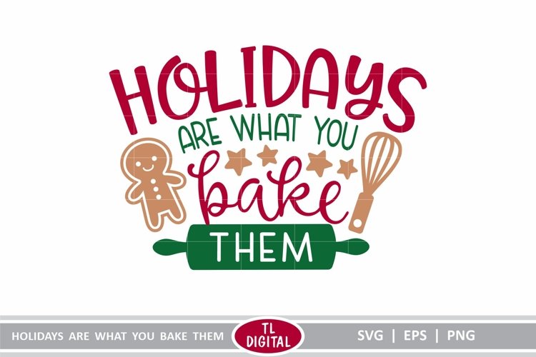 Holidays are what you Bake them - SVG | EPS | PNG example image 1