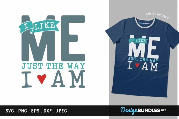 I like ME just the way I am - svg cut file, printable