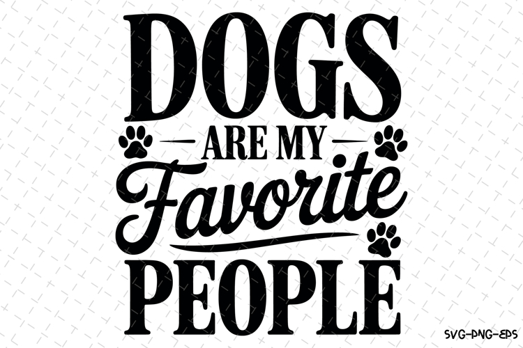 Dogs are my favorite people Svg | Svg Cut Files