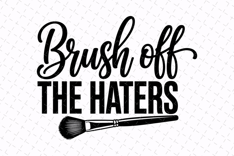 Brush the Haters Svg | Sarcastic Svg | Svg Cut File