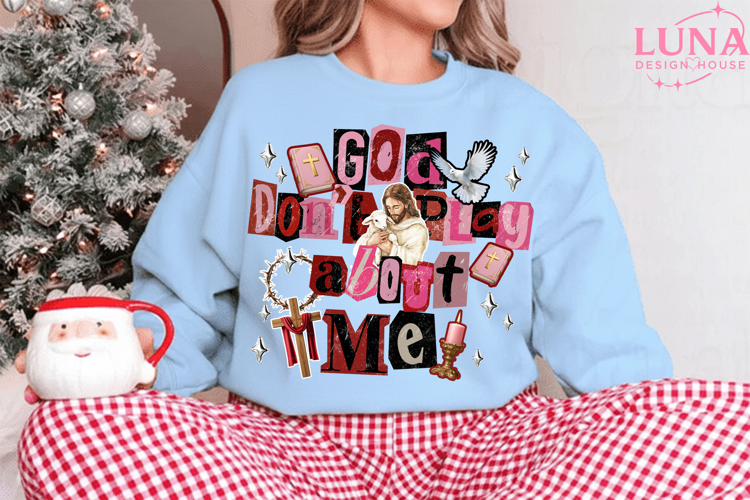 God Don’t Play About Me Png, Snarky Christian Shirt Png