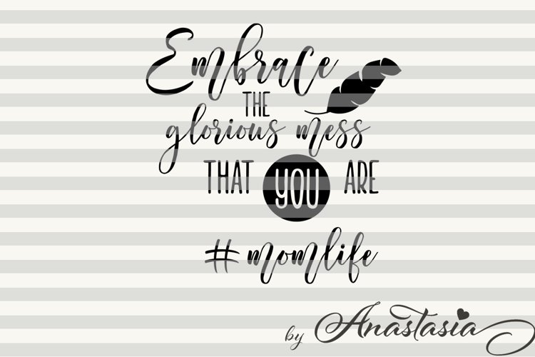 Embrace the glorious mess that you are svg cut file example image 1