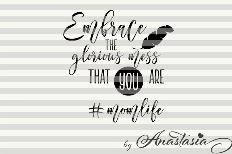 Embrace the glorious mess that you are svg cut file
