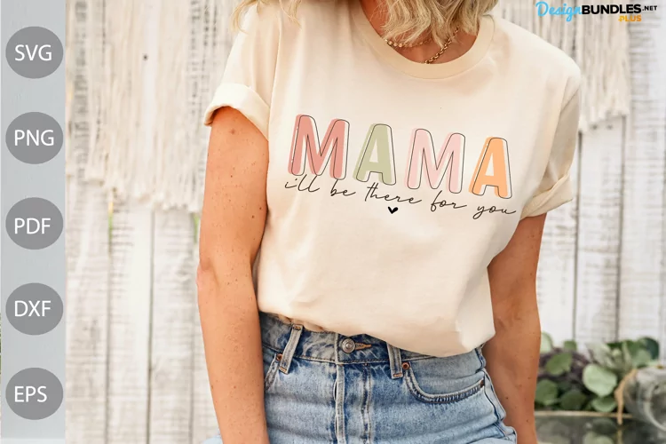 Mama I'll Be There For You SVG Cut Files/ Mama Quote SVG