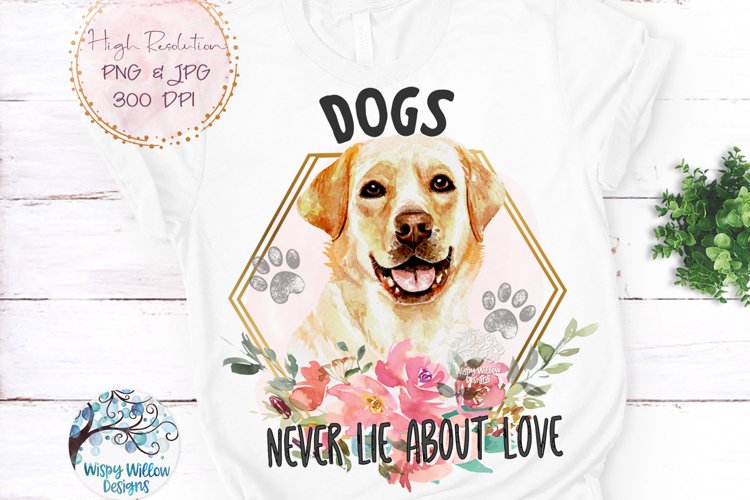 Labrador Retriever Dogs Never Lie About Love | Sublimation example image 1