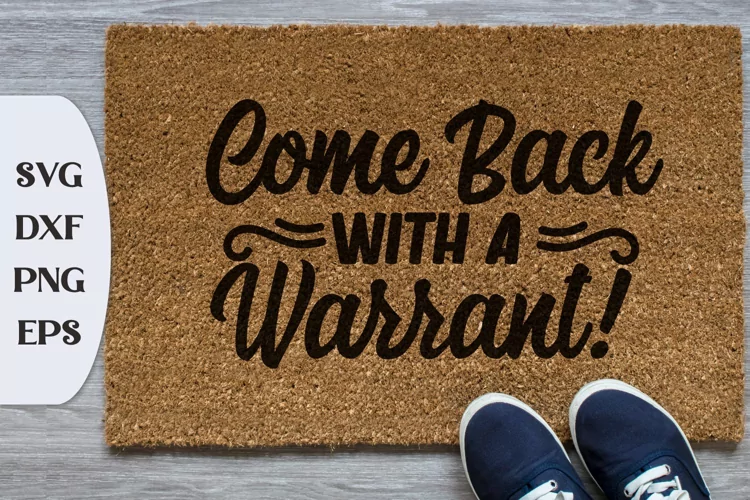 Come Back With A Warrant, Funny Doormat Quote, Doormat Quote