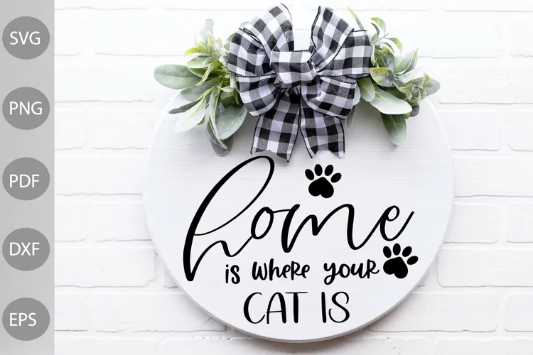 Home Is Where Your Cat Is- Farmhouse Sign SVG Design