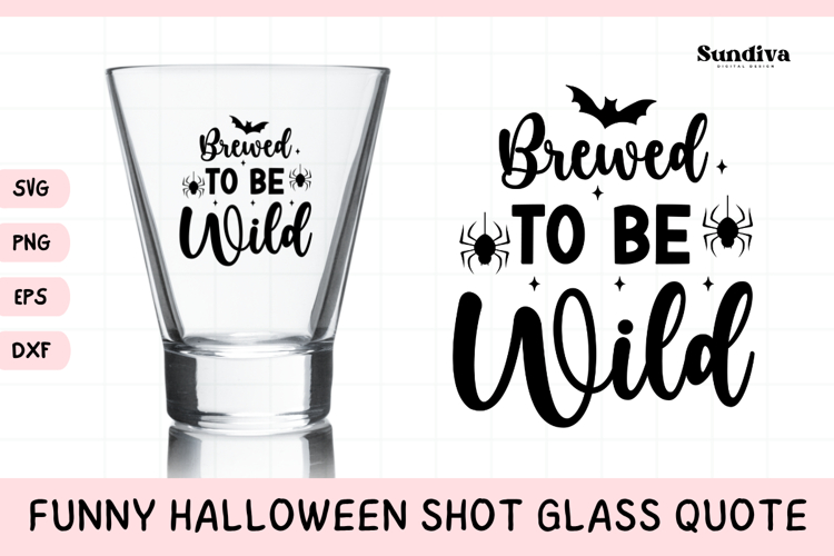 Funny Halloween Shot Glass Quote SVG | Brewed To Be Wild