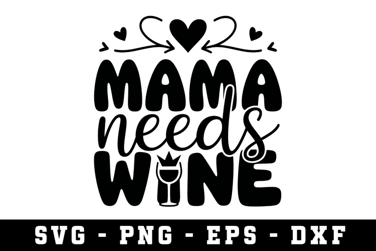 Mama Needs Wine Svg |Mother Day SVG Cut file