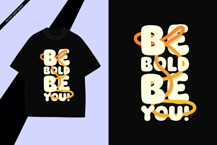 Be Bold Be You - Inspirational Lettering Typography T-Shirts